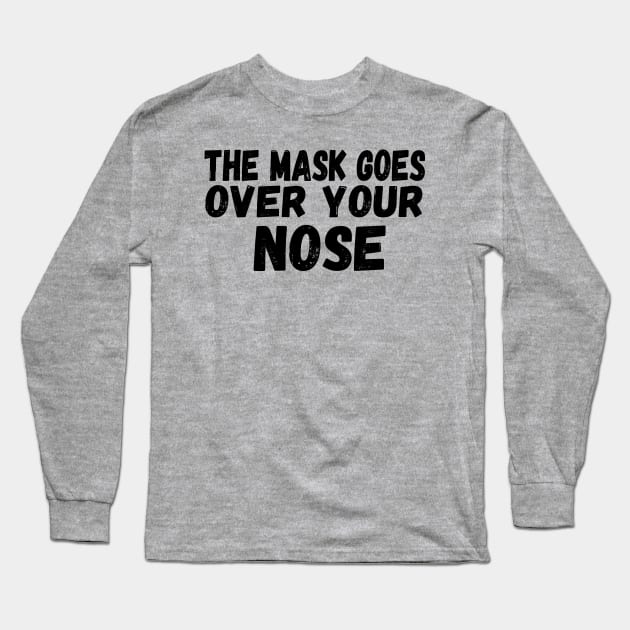 The Mask Goes Over Your Nose , humor  , funny mask Long Sleeve T-Shirt by Gaming champion